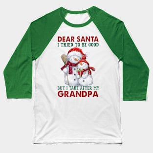 Dear Santa I Tried To Be Good But I Take After My Grandpa Baseball T-Shirt